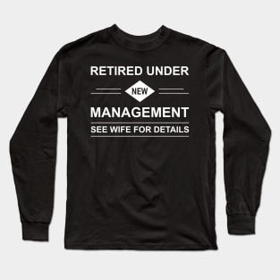 Retired Under New Management See Wife For Details Long Sleeve T-Shirt